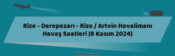 Rize - Derepazarı - Rize / Artvin Havalimanı Havaş Saatleri (8 Kasım 2024)